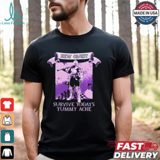 New Quest Survive Today’s Tummy Ache T-Shirt - A playful and humorous T-shirt featuring the phrase "New Quest: Survive Today's Tummy Ache," perfect for those who enjoy lighthearted, fun designs that reflect everyday struggles with a touch of humor.