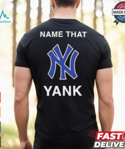 New York Yankees name that yank shirt