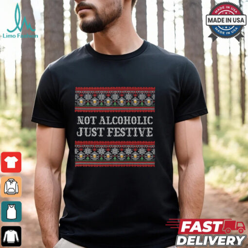 Not Alcoholic Just Festive Ugly Christmas T Shirt