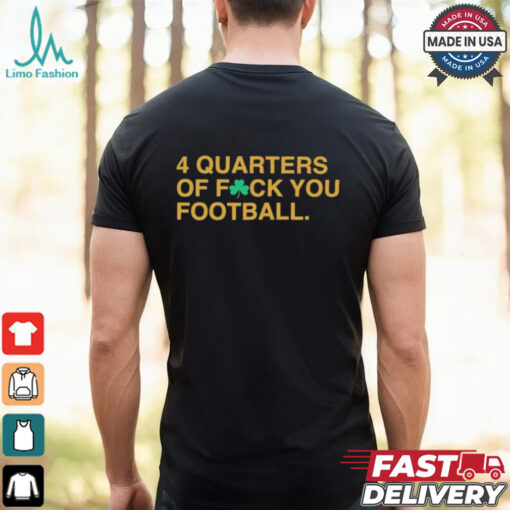 Notre Dame Fighting Irish 4 Quarters Of Fuck You Football T Shirt