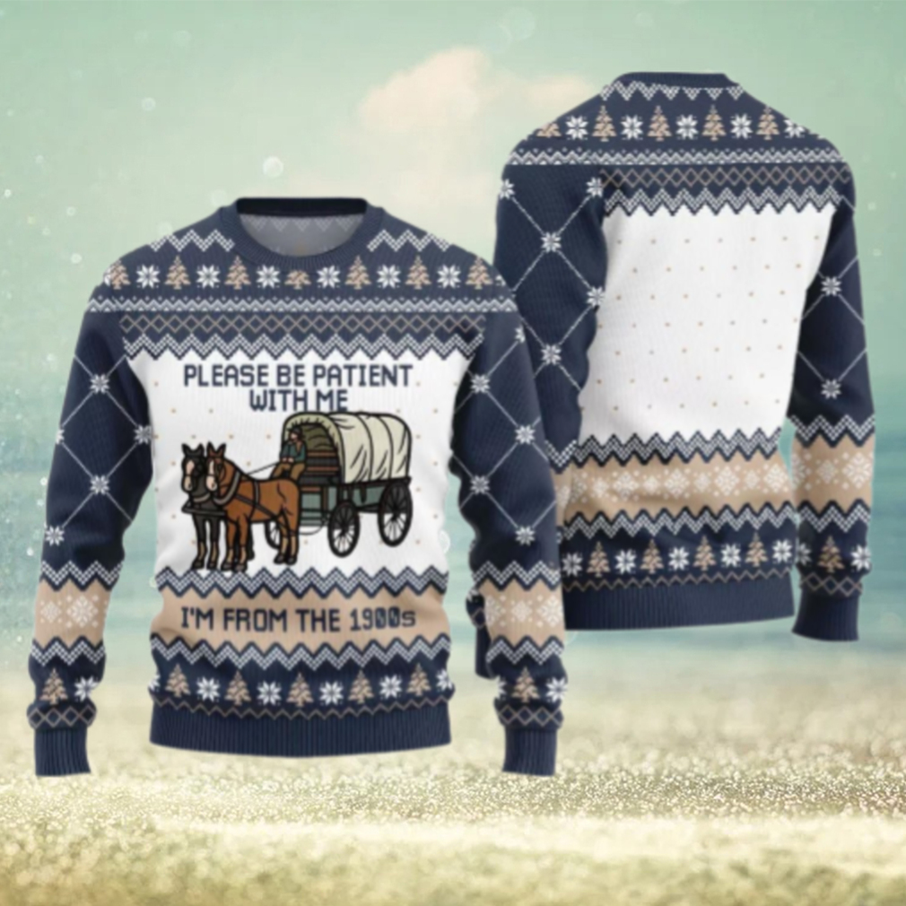 Please Be Patient With Me Im From The 1900s Ugly Sweater Please Be Patient With Me Im From The 1900s Ugly Sweater