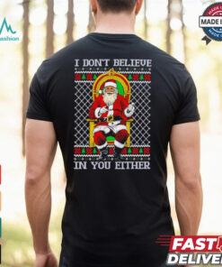 Santa Claus I don’t believe in you either Christmas shirt