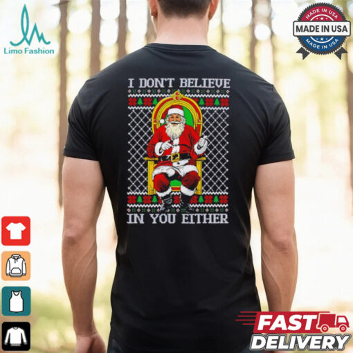 Santa Claus I don’t believe in you either Christmas shirt