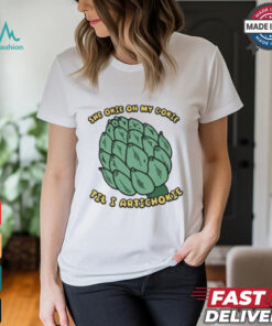 She Okie On My Dokie Til I Artichokie T shirt