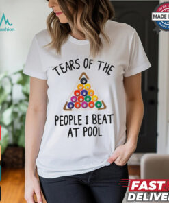 Tears Of The People I Beat At Pool Billiard Player Gift Shirt