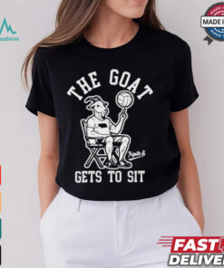 The Goat Gets To Sit Goat T shirt
