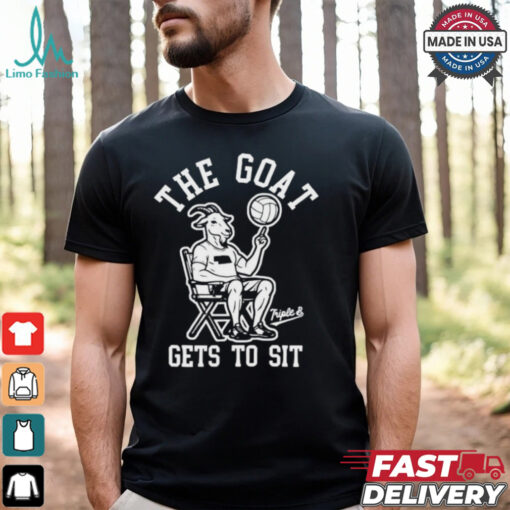 The Goat Gets To Sit Goat T shirt