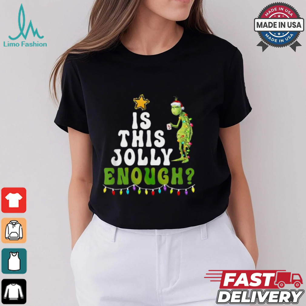 The Grinch Is This Jolly Enough Tree Lights Merry Christmas T shirts The Grinch Is This Jolly Enough Tree Lights Merry Christmas T shirts