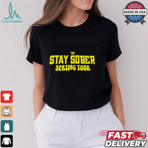 The Stay Sober Spring Tour Shirt
