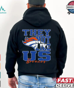 They Not Like Us Denver Broncos Nfl Football shirt