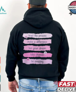 Trust The Process Make A Difference Live Your Dream Take Chances Be Amazing T shirt