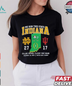 We Run This State Indiana CFP First Round 27 17 Dec 22, 2024 Notre Dame Stadium Shirt