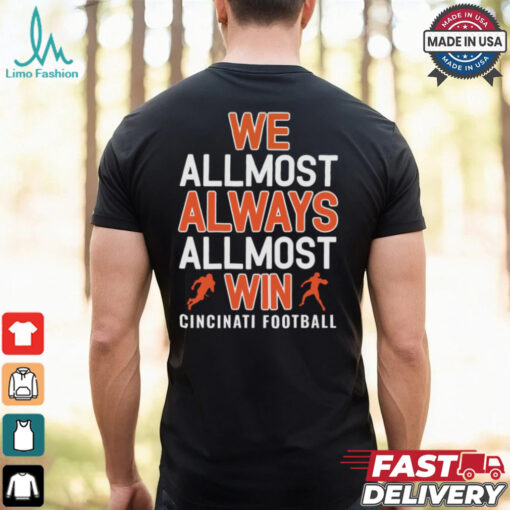 We allmost always allmost win cincinati football shirt