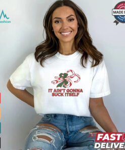 it Ain’t Gonna Suck Itself Christmas T Shirt