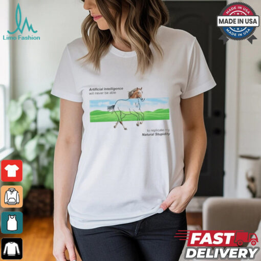 Artificial Intelligence Will Never Be Able To Replicate My Natural Stupidity Horse T shirt