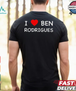 Ben Rodrigues I Love Ben Rodrigues t shirt