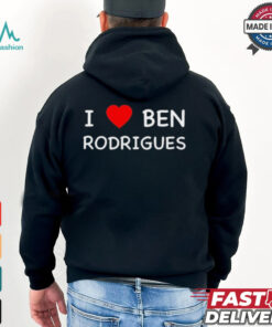 Ben Rodrigues I Love Ben Rodrigues t shirt