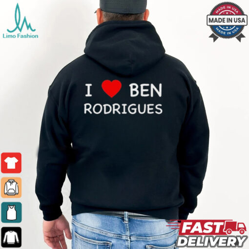 Ben Rodrigues I Love Ben Rodrigues t shirt