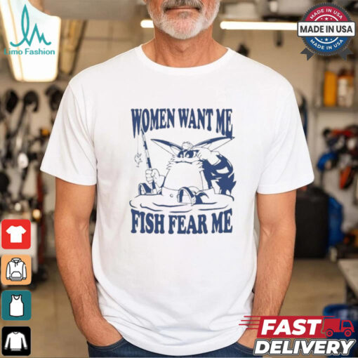 Big The Cat Women Want Me Fish Fear Me T shirt