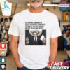 California Lawmakers Cause Insurance Companies To Cancel Policies Weeks Before Deadly Wildfires T Shirt