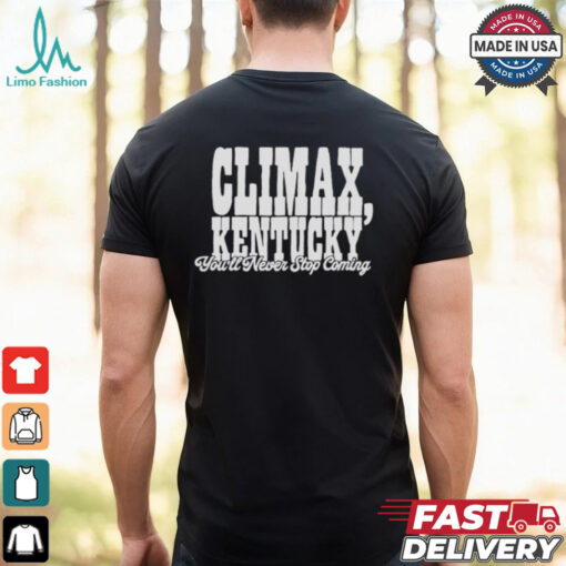 Climax Kentucky You’ll Never Stop Coming T shirt