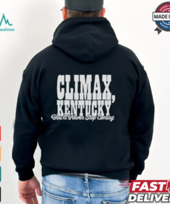 Climax Kentucky You’ll Never Stop Coming T shirt