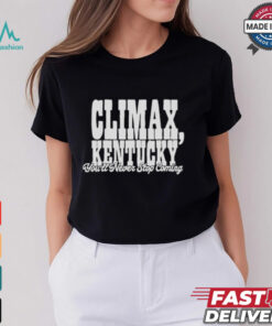 Climax Kentucky You’ll Never Stop Coming T shirt