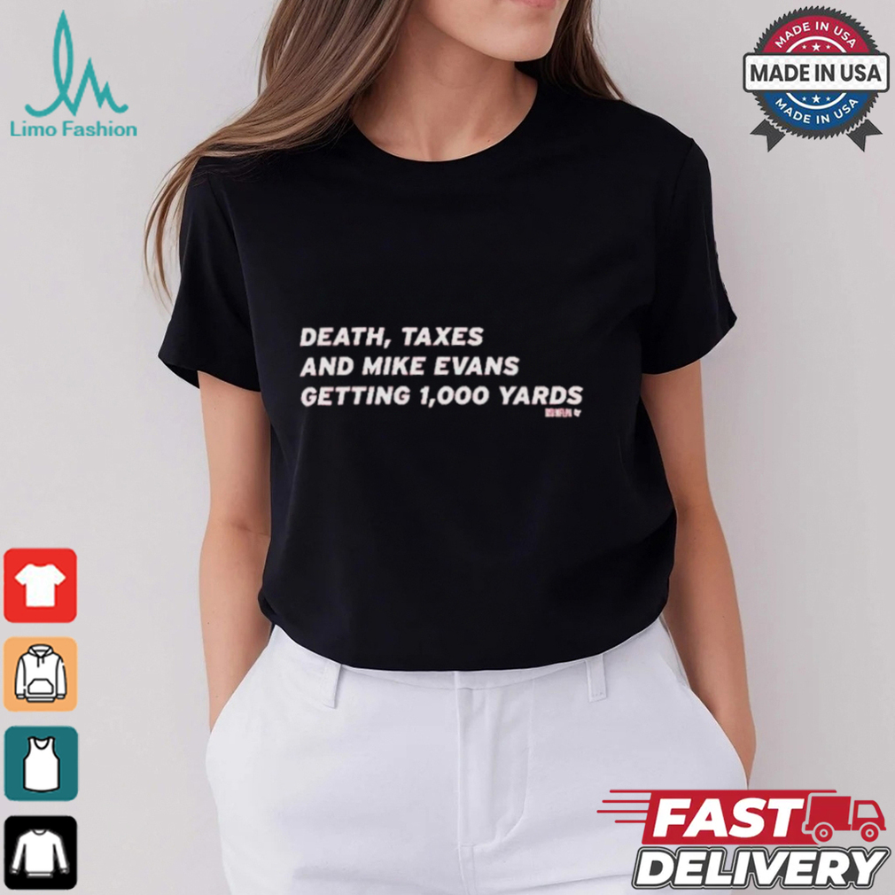 Death, Taxes And Mike Evans Getting 1,000 Yards T shirt Death, Taxes And Mike Evans Getting 1,000 Yards T shirt