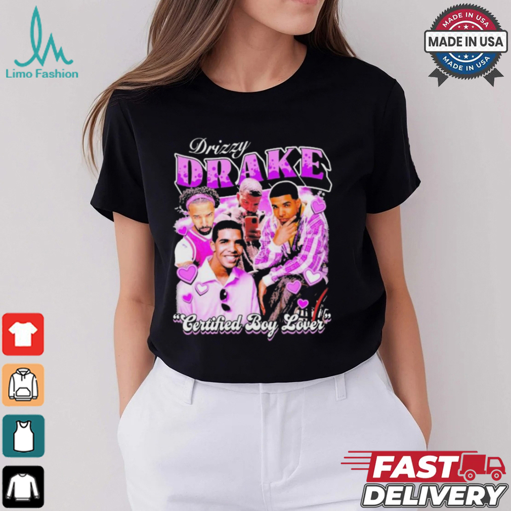 Drake Drizzy Certified Boy Lover T shirt Drake Drizzy Certified Boy Lover T shirt