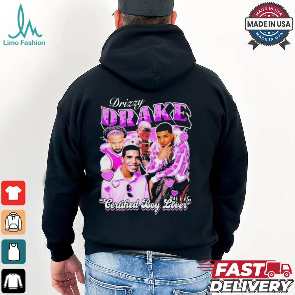 Drake Drizzy Certified Boy Lover T shirt Drake Drizzy Certified Boy Lover T shirt