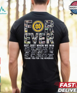 Forever Notre Dame Fighting Irish Not Just When Win Thank You For The Memories Signatures 2025 T Shirt