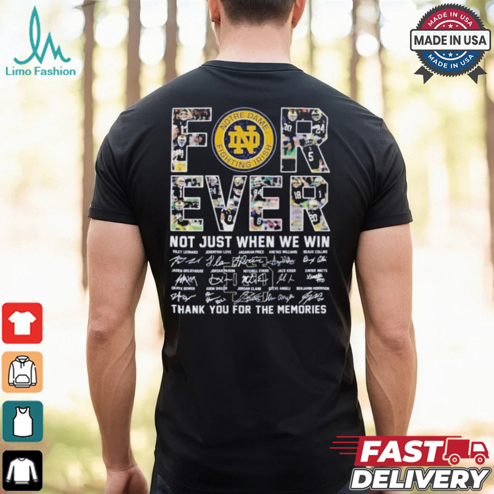 Forever Notre Dame Fighting Irish Not Just When Win Thank You For The Memories Signatures 2025 T Shirt Forever Notre Dame Fighting Irish Not Just When Win Thank You For The Memories Signatures 2025 T Shirt