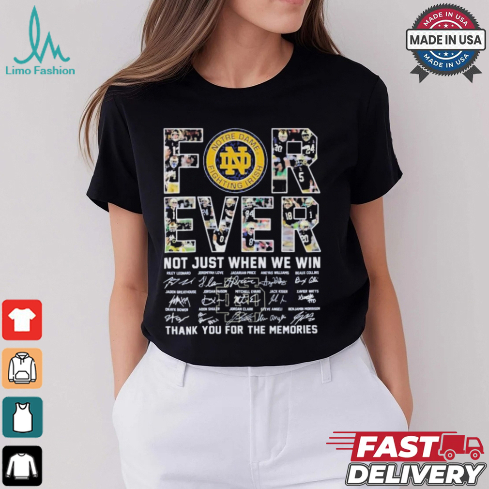 Forever Notre Dame Fighting Irish Not Just When Win Thank You For The Memories Signatures 2025 T Shirt Forever Notre Dame Fighting Irish Not Just When Win Thank You For The Memories Signatures 2025 T Shirt