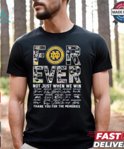 Forever Notre Dame Fighting Irish Not Just When Win Thank You For The Memories Signatures 2025 T Shirt