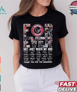 Houston Texans Forever Not Just When We Win Thank You For The Memories T shirt
