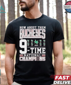How about them Ohio State Buckeyes 9 time National Champions 2024 shirt