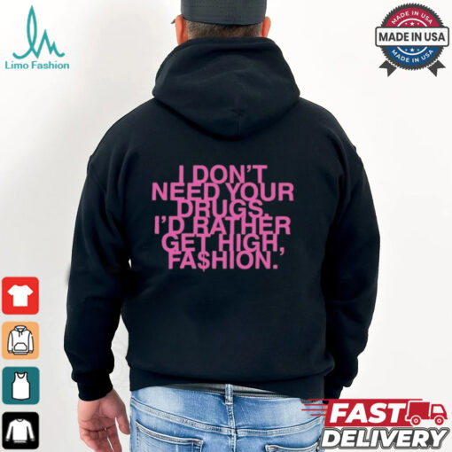I Don’t Need Your Drugs I’d Rather Get High Fashion T shirt