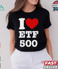 I Love Etf 500 T shirt