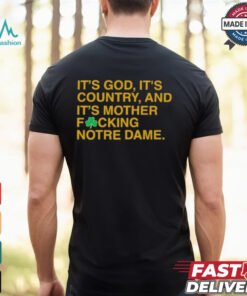 It’s God, It’s Country, And It’s Mother Focking Notre Dame Fighting Irish T shirt