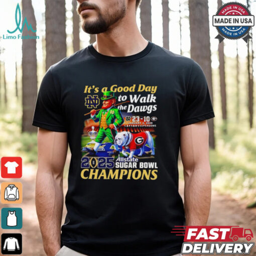 It’s a good day to walk the Dawgs 2025 Allstate Sugar Bowl Champions Notre Dame mascot shirt