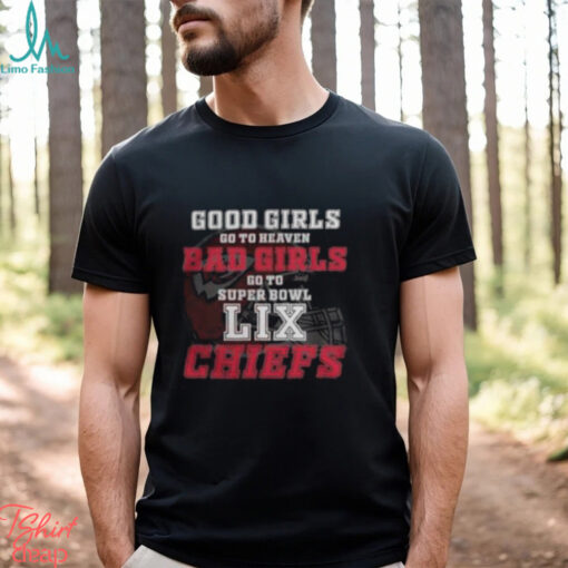 Kansas City Chiefs Good Girls Bad Girls Go To Super Bowl LIX T Shirt