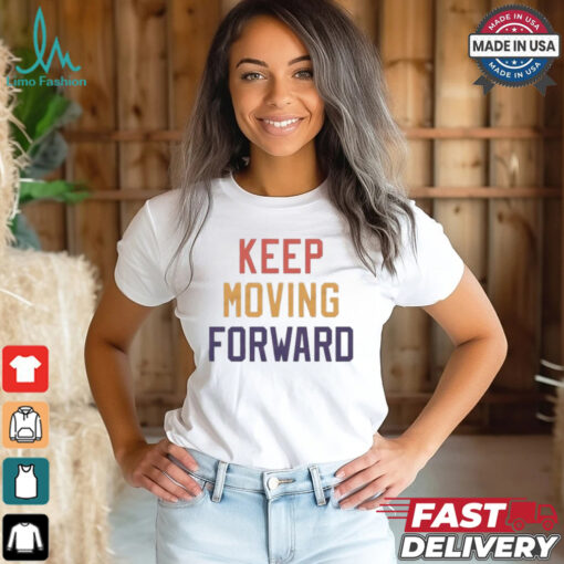 Keep Moving Forward T shirt