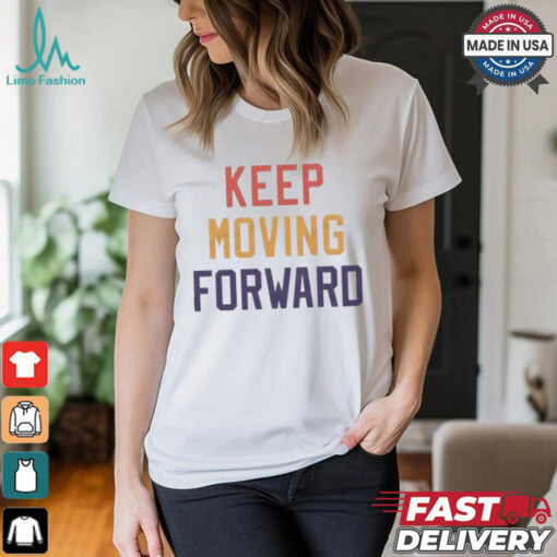 Keep Moving Forward T shirt