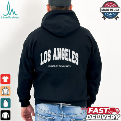 Los Angeles Ruined By Democrats T Shirt
