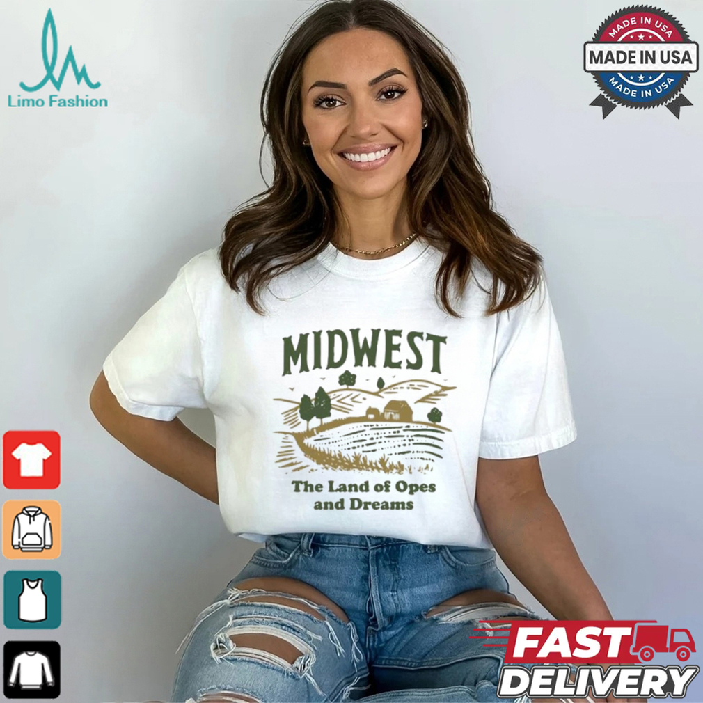 Midwest The Land Of Opes And Dreams T Shirt Midwest The Land Of Opes And Dreams T Shirt
