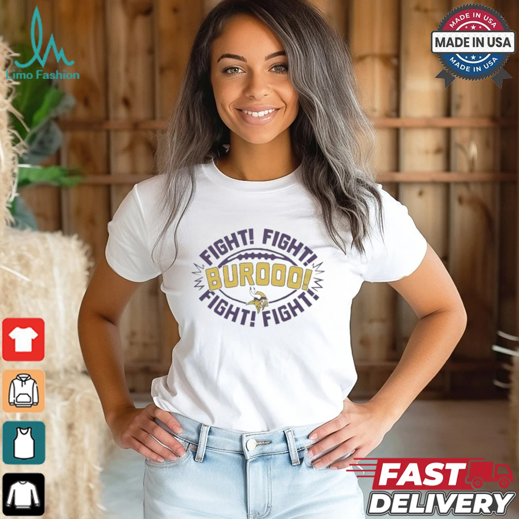 Minnesota Vikings Burooo! Fight Fight Fight Fight T shirt Minnesota Vikings Burooo! Fight Fight Fight Fight T shirt
