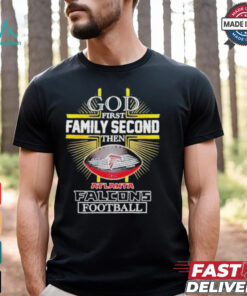 NFL God first family second then Atlanta Falcons Football 2025 shirt