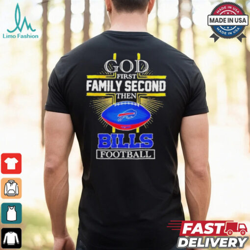 NFL God first family second then Buffalo Bills Football 2025 shirt