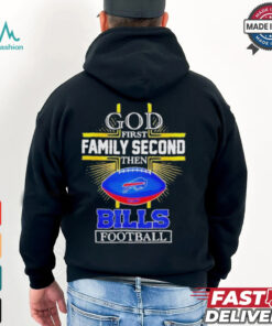 NFL God first family second then Buffalo Bills Football 2025 shirt