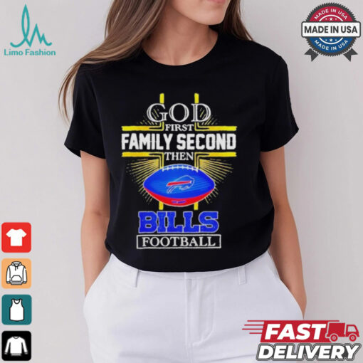 NFL God first family second then Buffalo Bills Football 2025 shirt